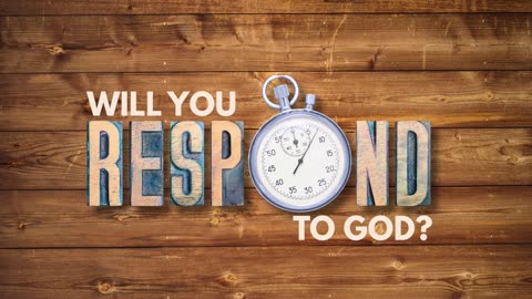 Will You Respond to God?