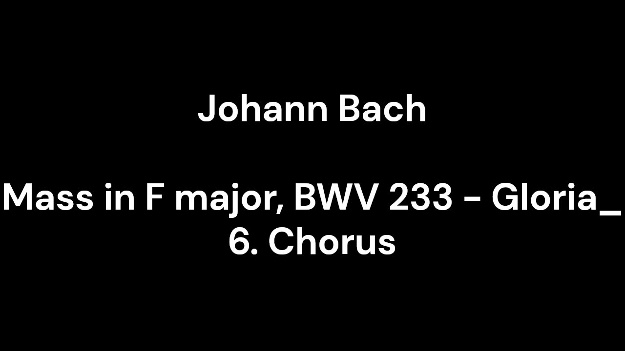 Mass in F major, BWV 233 - Gloria_ 6. Chorus