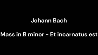 Mass in B minor - Et incarnatus est