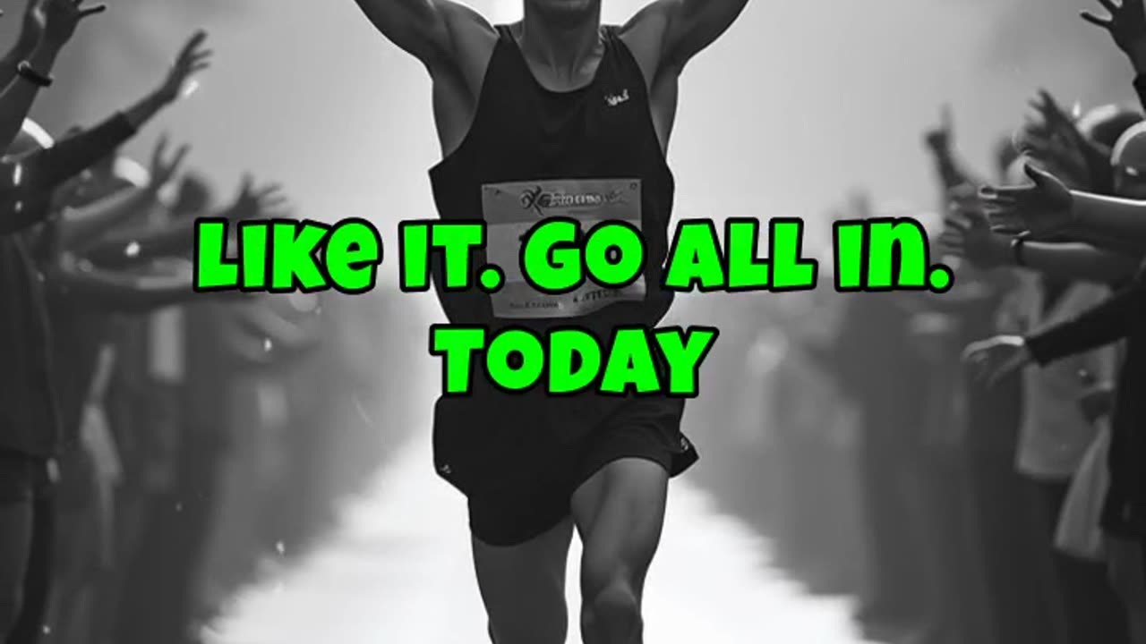 Go all in. Today is yours.