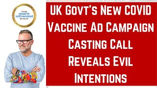 UK Govt's New COVID Vaccine Ad Campaign Casting Call Reveals Evil Intentions – 1st Aug 2025