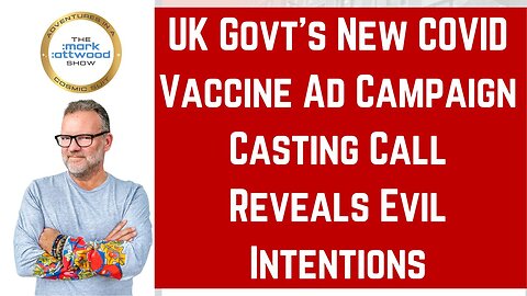 UK Govt's New COVID Vaccine Ad Campaign Casting Call Reveals Evil Intentions – 1st Aug 2025
