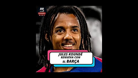 🔵 JULES KOUNDÉ CONFIRMA SU RENOVACIÓN CON EL BARÇA HASTA 2030