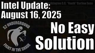 Intel Update - August 16 - No Easy Solutions
