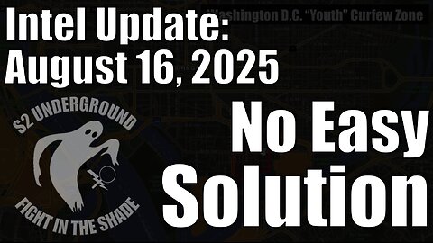 Intel Update - August 16 - No Easy Solutions