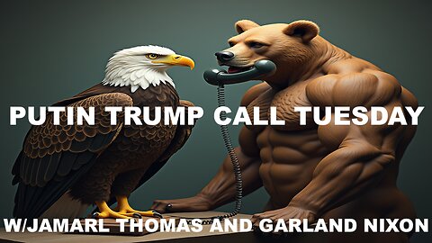 PUTIN TRUMP CALL TUESDAY - W/JAMARL THOMAS AND GARLAND NIXON