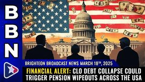 BBN, Mar 18, 2025 – Financial alert: CLO debt collapse could trigger PENSION WIPEOUTS.