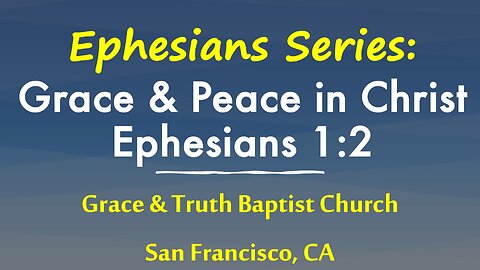 Ephesians 1:2: Grace & Peace from the Father and Son by the Spirit, Exposition of Ephesians, part 3