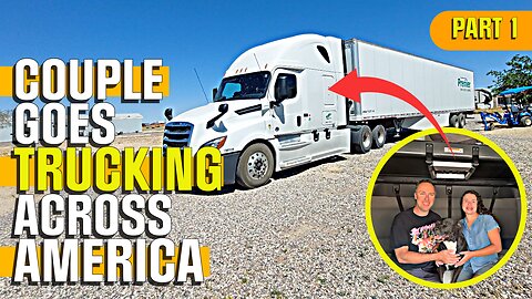 COUPLE Goes Trucking Across America: PART ONE