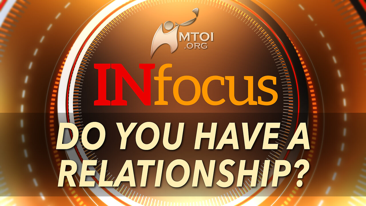 INFOCUS | Do You Have A Relationship?