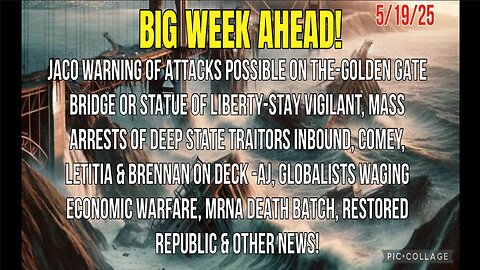 5/19/25 - JACO WARNING OF ATTACKS STAY VIGILANT, MASS ARRESTS OF DEEP STATE TRAITORS INBOUND, COMEY, LETITIA & BRENNAN ON DECK -AJ, GLOBALISTS EAGING ECONOMIC WARFARE, MRMADEATH BATCK, & OTHER NEWS..