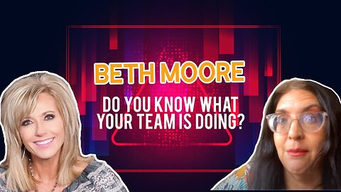 Beth Moore, do you know what your team is doing?