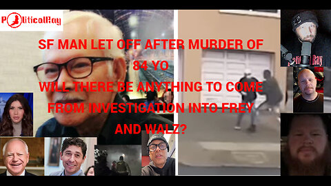 Walz and Frey are under DOJ investigation! SF man Acquitted of murder of 84 YO. And NG in MN??