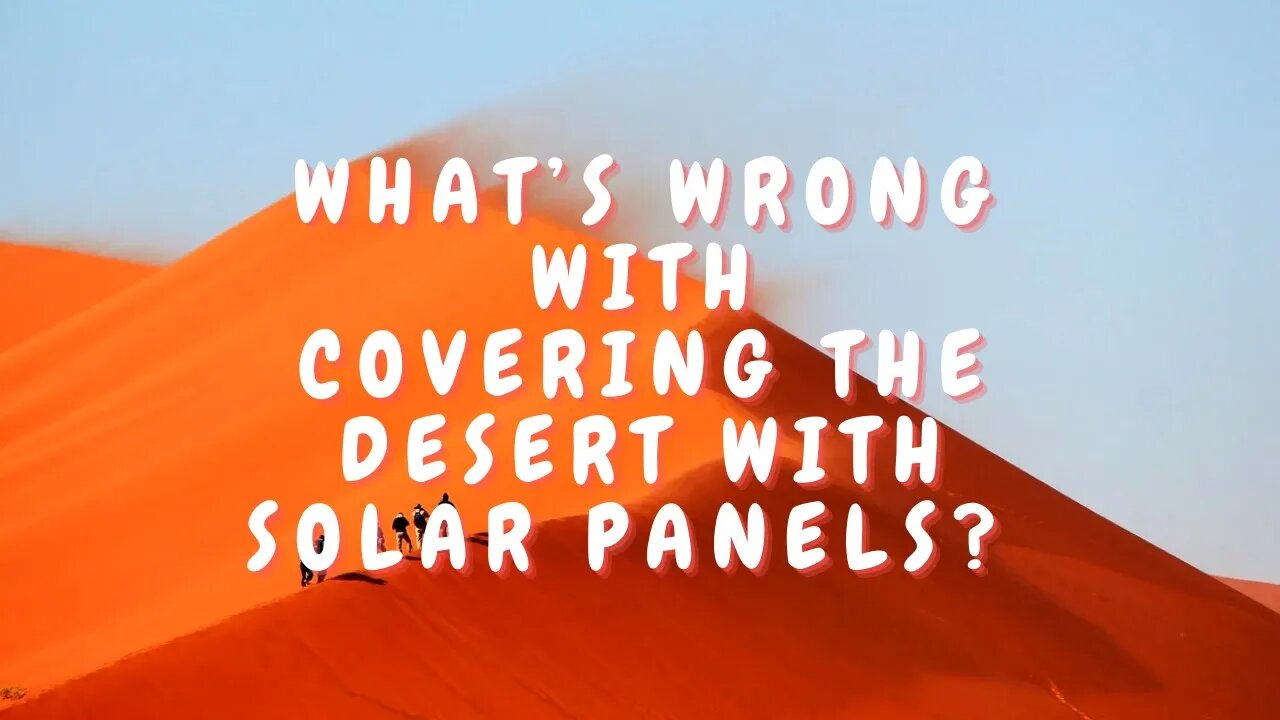 What’s wrong with Covering the Desert with Solar Panels
