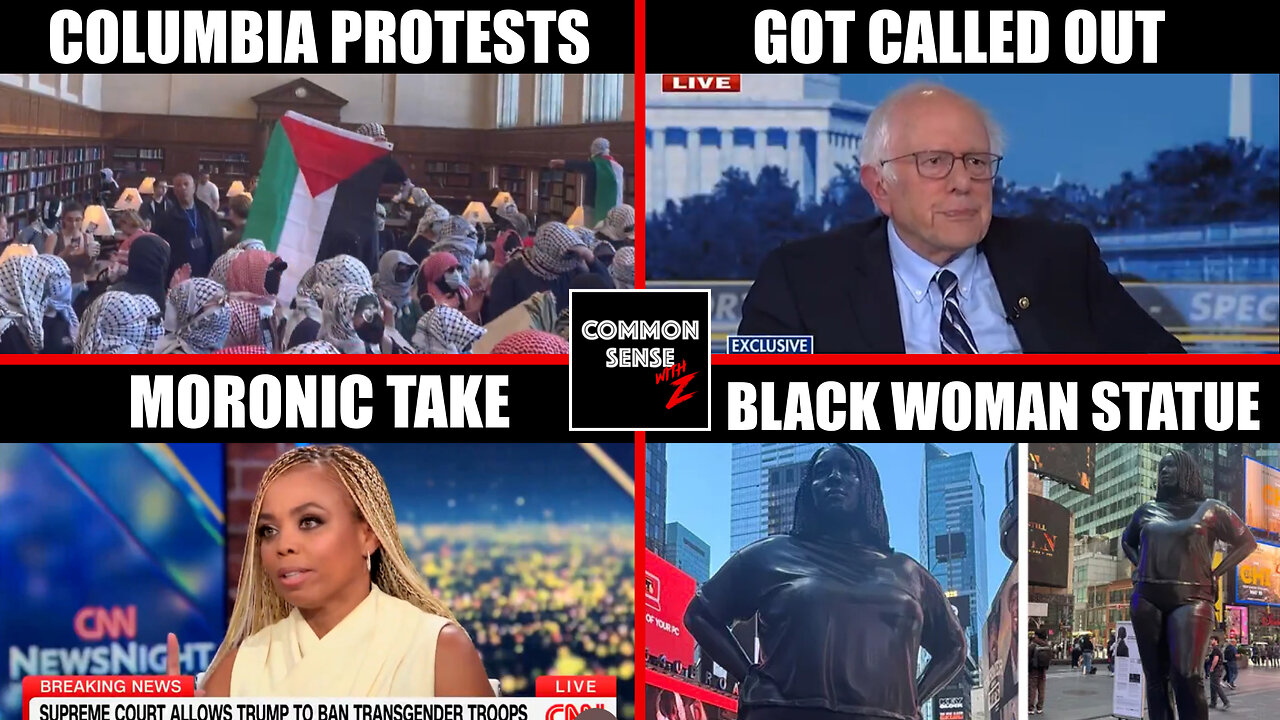 Columbia University Protests | Bernie Sanders Called Out | Trans Are Like MLK? | Black Woman Statue