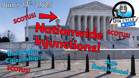 Supreme Shake-Up: SCOTUS Rulings Redefine Rights: Spin Cycle LIVE! 6/27/25