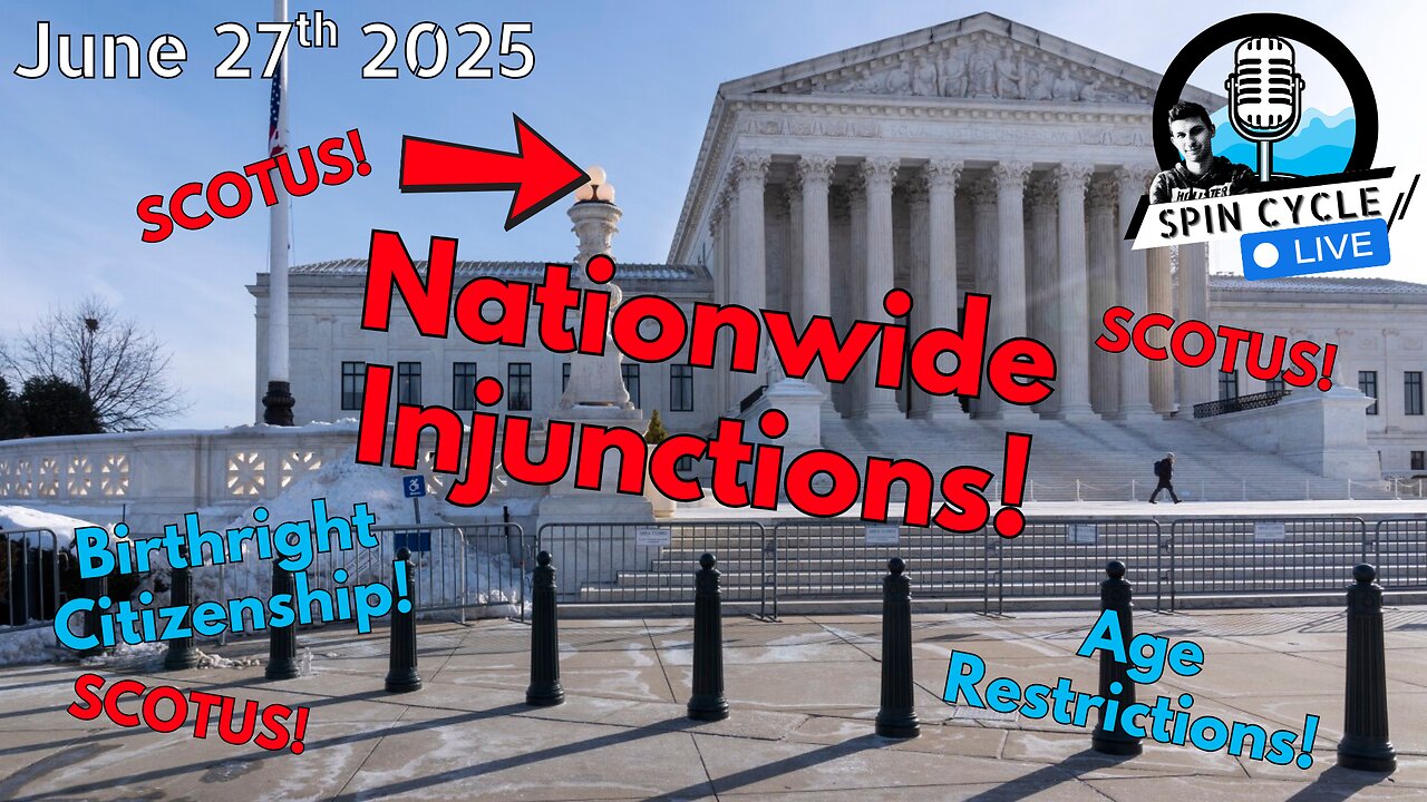 Supreme Shake-Up: SCOTUS Rulings Redefine Rights: Spin Cycle LIVE! 6/27/25