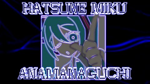 Hatsune Miku - Anamanaguchi [I'm Thinking Miku]