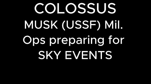 COLOSSUS MUSK (USSF) Mil. Ops preparing for SKY EVENTS