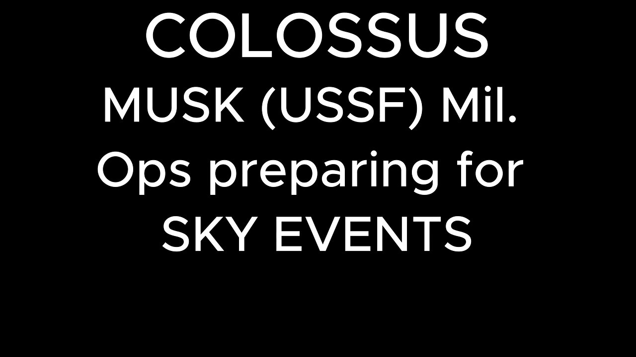 COLOSSUS MUSK (USSF) Mil. Ops preparing for SKY EVENTS