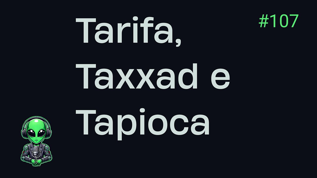 TdC #107 –Tarifa, Taxxad e Tapioca