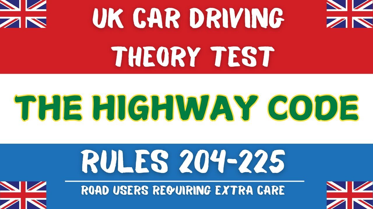 Highway Code Rules 204-225 | Road Users Requiring Extra Care Explained