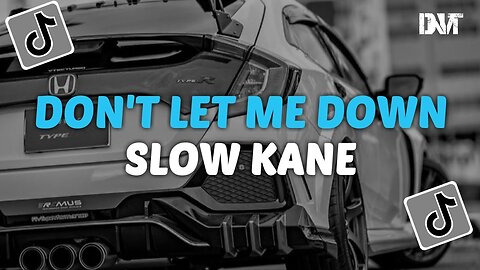 DJ DON'T LET ME DOWN SLOW KANE