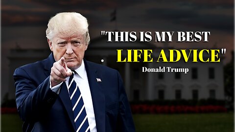 This President Trump Advice Will Change How You Live