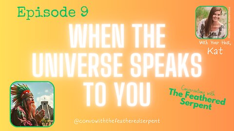 Ep. 9 ✨Conversations with The Feathered Serpent ✨ When The Universe Speaks To You