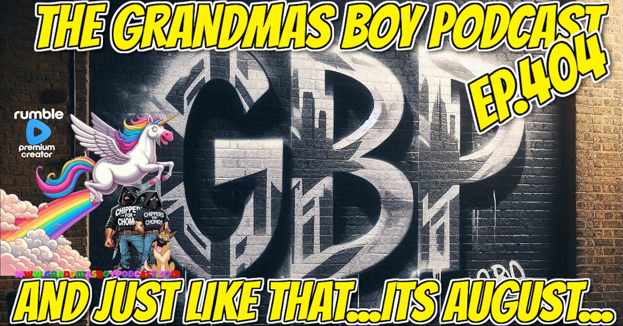 The Grandmas Boy Podcast EP.404-AND JUST LIKE THAT...ITS AUGUST...