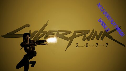 Cyberpunk 2077 - The 2.2 Update Play through - Episode 21