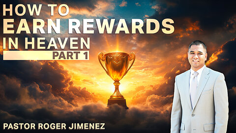 How to Earn Rewards in Heaven (Part 1) | Pastor Roger Jimenez