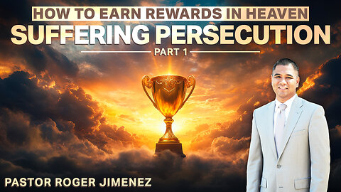 Suffering Persecution (How to Earn Rewards in Heaven - Part 1) | Pastor Roger Jimenez