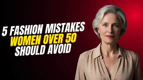 5 Fashion MISTAKES Women Over 50s Should Avoid