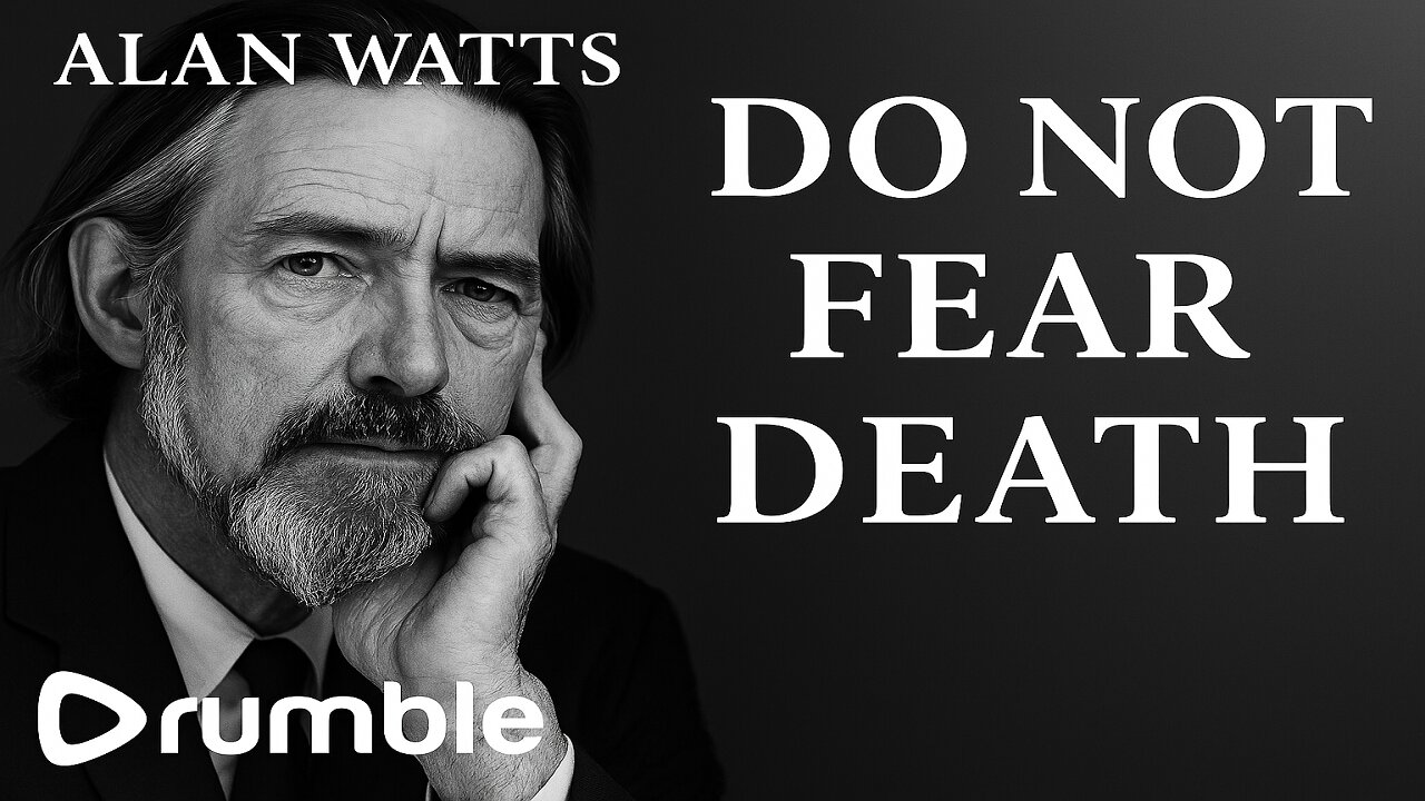 Alan Watts - Do Not Fear Mortality | Embrace It | Mortality Acceptance