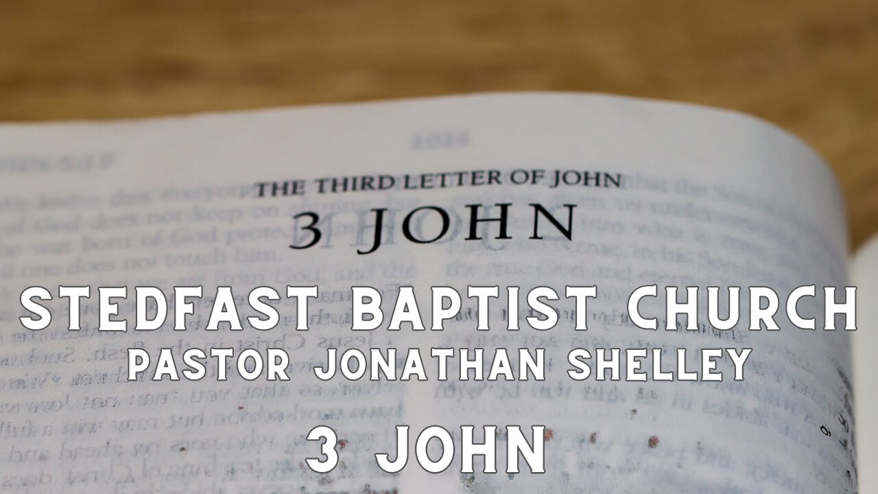 3 John - Pastor Jonathan Shelley | Stedfast Baptist Church