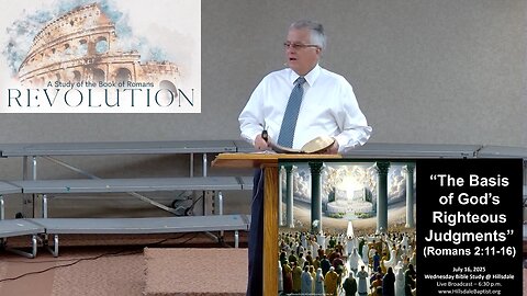 “The Basis of God’s Righteous Judgments” (Romans 2:11-1) - part 4, Wed. Bible Study, July 16, 2025