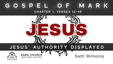 Gospel of Mark - Jesus' Authority Displayed