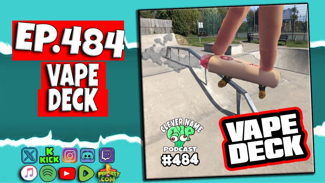 Vape Deck - Clever Name Podcast #484