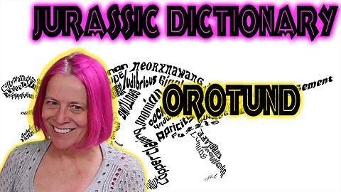 Orotund -Jurassic Dictionary Ep. 20