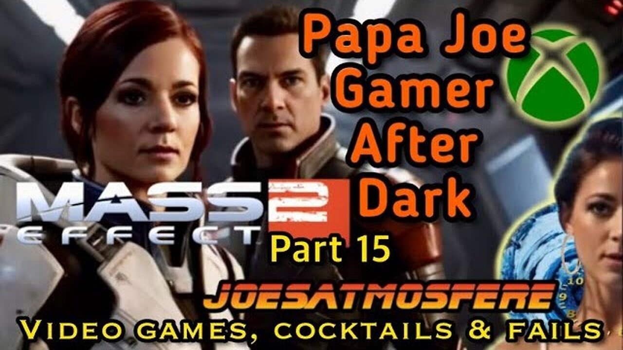 Papa Joe After Before Dark: Mass Effect 2 Part 15, Cocktails & Fails!