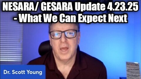 Dr. Scott Young: NESARA/ GESARA Update 4.23.25 - What We Can Expect Next