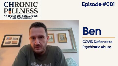 Ben's Story | COVID Defiance to Psychiatric Abuse