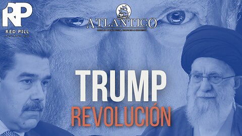 Trump Revoluciòn - Red Pill Atlantico #60