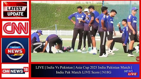 LIVE | India Vs Pakistan | Asia Cup 2025 India Pakistan Match | India Pak Match LIVE Score | N18G