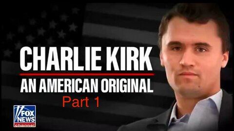 Charlie Kirk: An American Original [Part 1]