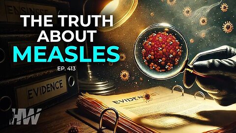 "Uncovering the Truth about Measles: Insights from Episode 413 of The Highwire"