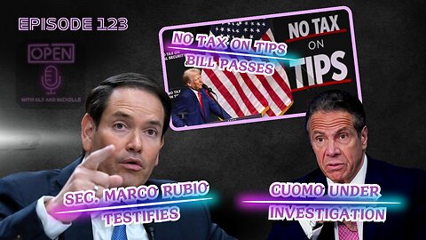 EP. 123 | No Tax on Tips Bill Passes, Sec. Marco Rubio Testifies, & Cuomo Under Investigation
