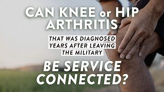 Can hip or knee arthritis that was diagnosed years after leaving the military be service connected?