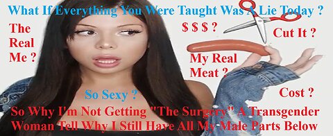 So Why I'm Not Getting "The Surgery" A Transgender Woman Tell Why I Still Have My Male Parts 